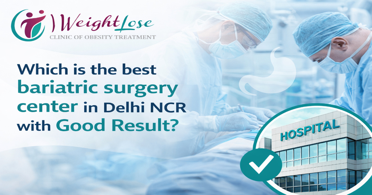 Which is the best bariatric surgery centre in Delhi NCR with Good results?